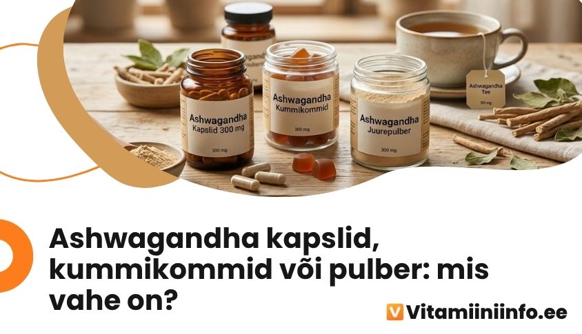 Ashwagandha kapslid, kummikommid, juurepulber ja tee – ashwagandha vormid