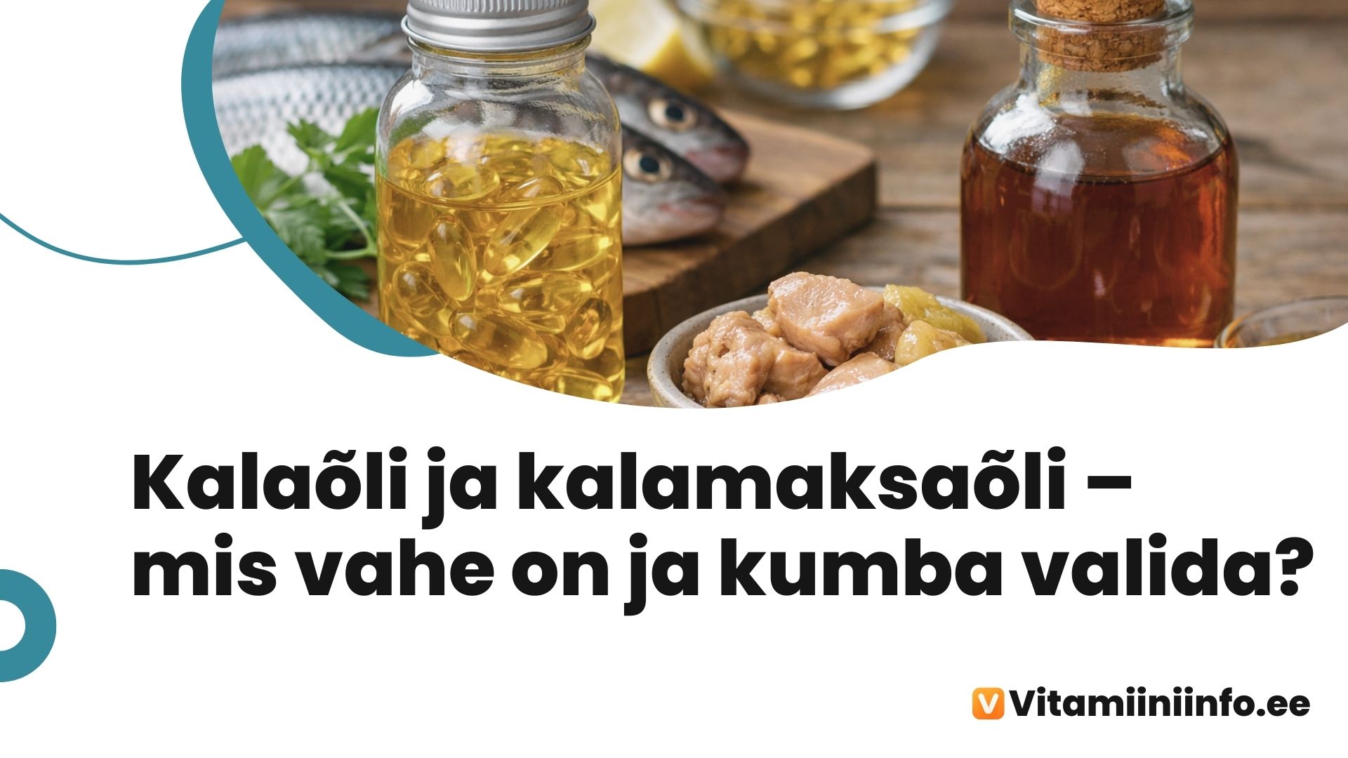 Kalaõli ja kalamaksaõli kapslid – oomega-3 rasvhapete allikad